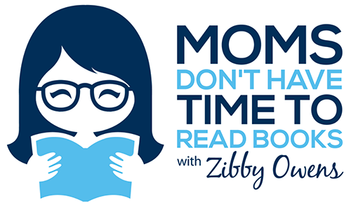 Moms don't have time to read books with Zibby Owens