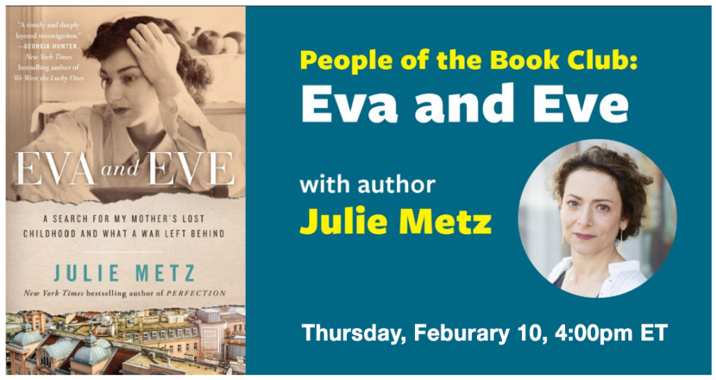 People of the Book Club Eva and Eve with author Julie Metz Thursday, February 10, 4:00 pm ET